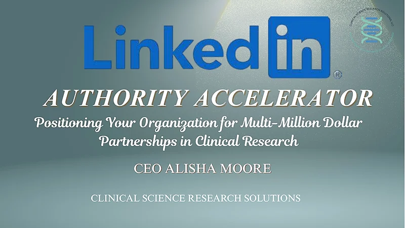 LinkedIn Authority Accelerator™ How To Position Yourself and Your Organization for Multi-Million Dollar Partnerships in Clinical Research